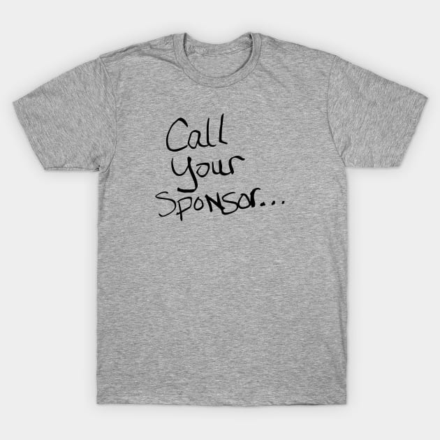 Call Your Sponsor T-Shirt by JodyzDesigns